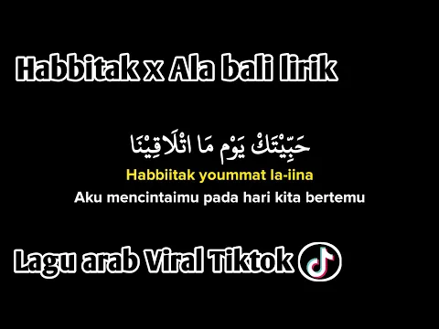 Download MP3 habbitak yaumatlaqina x Ala Bali Viral TikTok (Lirik Arab, Latin dan Terjemahan) Arabic song