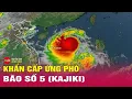 Download Lagu Khẩn cấp ứng phó BÃO SỐ 5 KAJIKI, Thanh Hóa, Nghệ An sẽ Mưa Lớn
