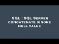 SQL SQL Server concatenate ignore null value