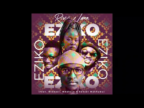 Download MP3 Rivic Jazz - Eziko (ft. Ntokazi, Mdakzin \u0026 Sensei Makhubu)