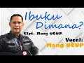 Download Lagu IBUKU DIMANA - Ciptaan Mang UCUP Untuk almarhum Ibunya