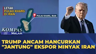 Trump Ancam Hancurkan "Jantung" Ekspor Minyak Iran di Pulau Kharg | KOMPAS MALAM