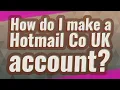 How do I make a Hotmail Co UK account