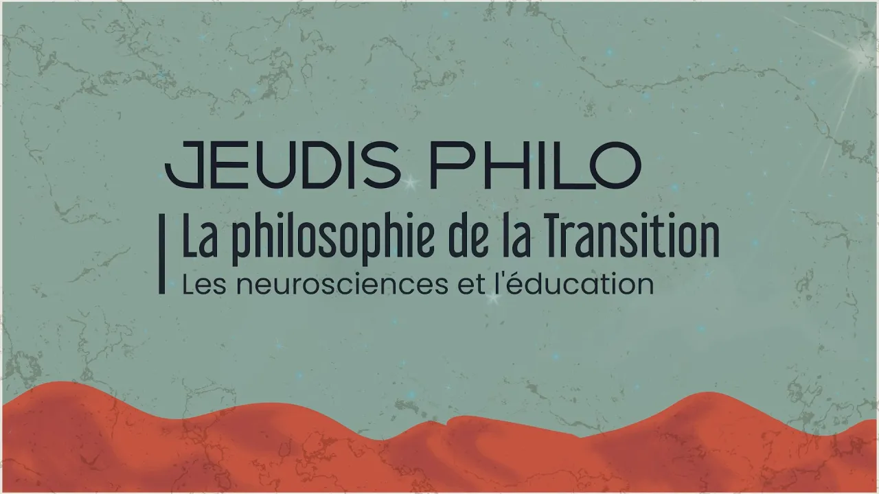 La philosophie de la Transition - Les neurosciences et l’éducation - Jeudis Philo