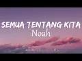Noah - Semua Tentang Kita | Lirik Video