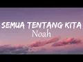 Download Lagu Noah - Semua Tentang Kita | Lirik Video