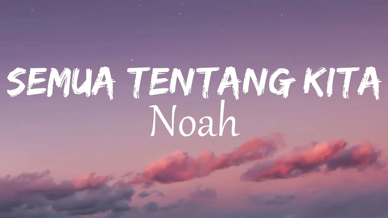 Noah - Semua Tentang Kita | Lirik Video Noah - Semua Tentang Kita | Lirik Video