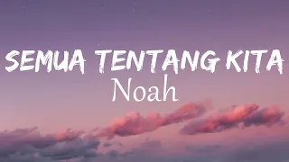 noah semua tentang kita lirik video