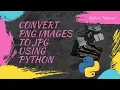 Convert your PNG images to JPG using Python