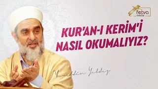 Kur'an-ı Kerim'i nasıl okumalıyız?