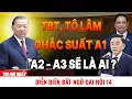 [PODCAST] Diễn biến bất ngờ: TBT Tô Lâm chắc suất A1 - A2 A3 sẽ là ai? Giải mã nhân sự ĐH 14