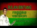 Lagu BULAN BINTANG Rhoma Irama REGGAE Version//Lirik Lagu