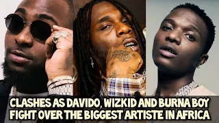 clashes as davido wizkid and burna boy fight over the biggest artiste in africa