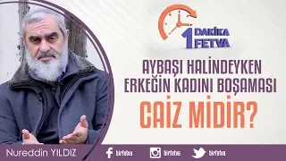 Aybaşı halindeyken erkeğin kadını boşaması caiz midir?