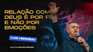 MEVAM GLOBAL | RELAÇÃO COM DEUS É POR FÉ E NÃO POR EMOÇÕES | Luiz Hermínio - 17-09-2023