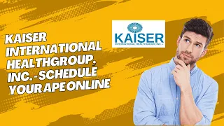 Kaiser International Healthgroup Inc - schedule your APE online
