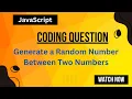 Generate a Random Number Between Two Numbers JavaScript coding questions