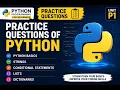 Practice Questions Basics of Python Strings Conditional Statements List Dictionary