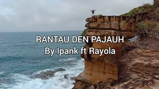 Download Rantau Den Pajauh By Ipank ft Rayola MP3