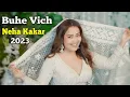 Buhe Vich - Neha Kakkar | Rohanpreet Singh | Official Visualiser