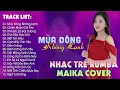 Lagu Mùa Đông Không Lạnh, Chiếc Khăn Gió Ấm - BXH Nhạc Trẻ Rumba Hay Nhất - Maika Cover Hot Tiktok