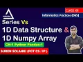 Series Vs Data Structure Array CH-1 Python Pandas Informatics Practices IP 065 Class 12