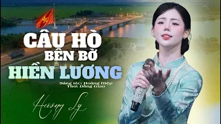 Hương Ly 'Nhạc Quê Hương' - CÂU HÒ BÊN BỜ HIỀN LƯƠNG | Thuyền ơi, thuyền ơi có nhớ bến chăng?