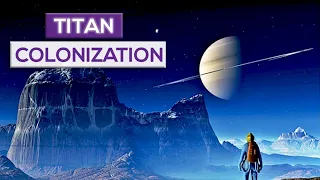 titan colonization could saturns moon be a new earth