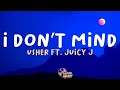 Usher - I Don t Mind ft Juicy J
