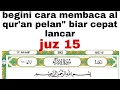 Lagu Seperti ini cara membaca al qur'an biar cepat lancar dan fasih buat pelajar dan lansia #juz15