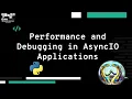 Performance and Debugging using asyncIO - Explanation