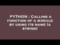 PYTHON Calling a function of a module by using its name a string
