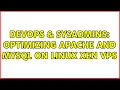 DevOps SysAdmins Optimizing Apache and MySQL on Linux Xen VPS 3 Solutions