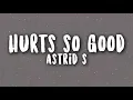 Download Lagu Astrid S - Hurts So Good | WITH LYRICS