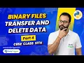 Binary Files in Python Part 4 Delete Record Transfer Records CBSE Class 12 CBSE Board Exam