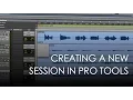 Creating your First Session in Pro Tools - Pro Tools Tutorial