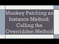 Monkey Patching an Instance Method Calling the Overridden Method