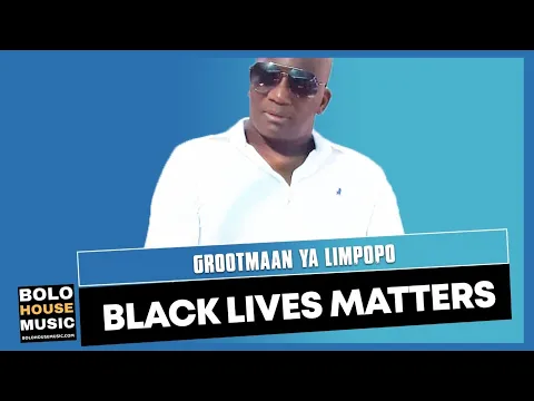 Download MP3 Grootmaan Ya Limpopo - Black Lives Matters (Original)