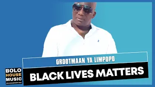 grootmaan ya limpopo black lives matters original 