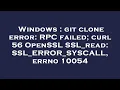 Windows git clone error RPC failed curl 56 OpenSSL SSL - read SSL