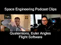 Quaternions Euler Angles Flight Software with Brian Douglas Space Engineering Podcast Clips 3