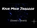 Download Lagu Kyun Main Jaagoon (Slowed and Reverb) | Patiala House