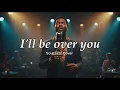 Lagu I'll be over you ( Soul, Jazz Cover )