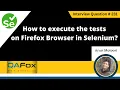 How to execute the tests on Firefox Browser in Selenium Selenium Interview Question