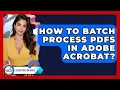 How To Batch Process PDFs In Adobe Acrobat - Design Tool Unlocked