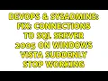 DevOps SysAdmins Fix Connections to SQL Server 2005 on Windows Vista suddenly stop working