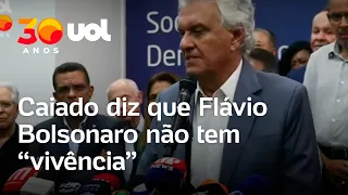 Caiado diz que Flávio Bolsonaro não tem 'vivência': 'Não acumulou essa experiência'