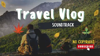 Download Travel Vlog Soundtrack || Free to Use || No Copyright MP3