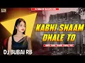 Lagu Kabhi Shaam Dhale To || Monster Sound Check Mix || Dj Bubai RB 