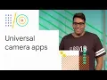 Build a universal camera app Google 18